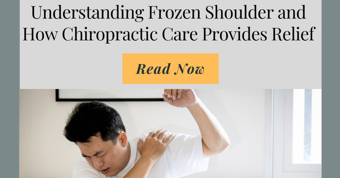 Understanding Frozen Shoulder and How Chiropractic Care Provides Relief